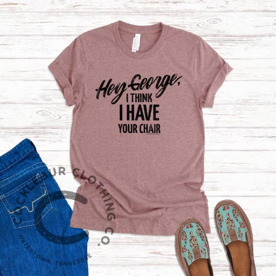 Cocklebur Clothing Co. – wholesale Screen printed t-shirt – Women′s – Hey George! I think I have your chair t-shirt