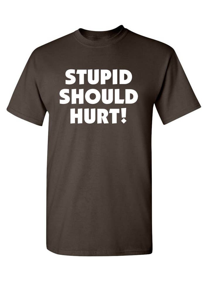 Feelin Good Tees - Wholesale Screen Printed T-Shirt - Unisex - Stupid Should Hurt1