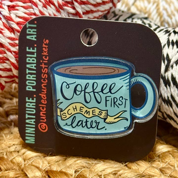 Café d'abord, plans plus tard - Épingle en acrylique pour la vente par Uncle Dunc's Sticker Shoppe