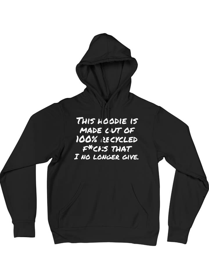 This hoodie is made out of 100% recycled fucks that I no longer give - Unisex Hoodie for wholesale by Reyt Designs