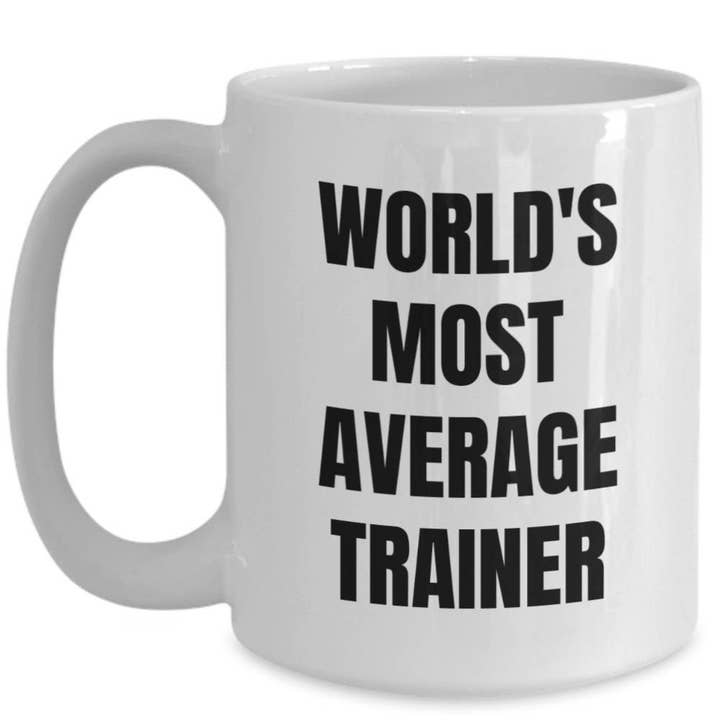 CustomHappy - Wholesale Coffee Mug - Trainer Mug - Coffee Cup - World's Most Average Trainer2