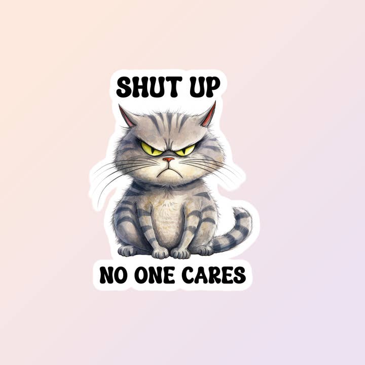 Sorry Not Sorry Co - Wholesale Sticker - Snarky Stickers, Shut Up, Funny Mean Cat Stickers