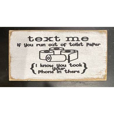 Dudley's Cottage & Gifts – wholesale Bathroom sign – TEXT ME IF YOU RUN OUT OF TOILET PAPER
