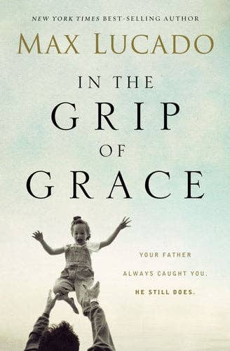 Boon Books - Wholesale Religion - In the Grip of Grace: Your Father Always Caught You. He Still Does by Max Lucado0