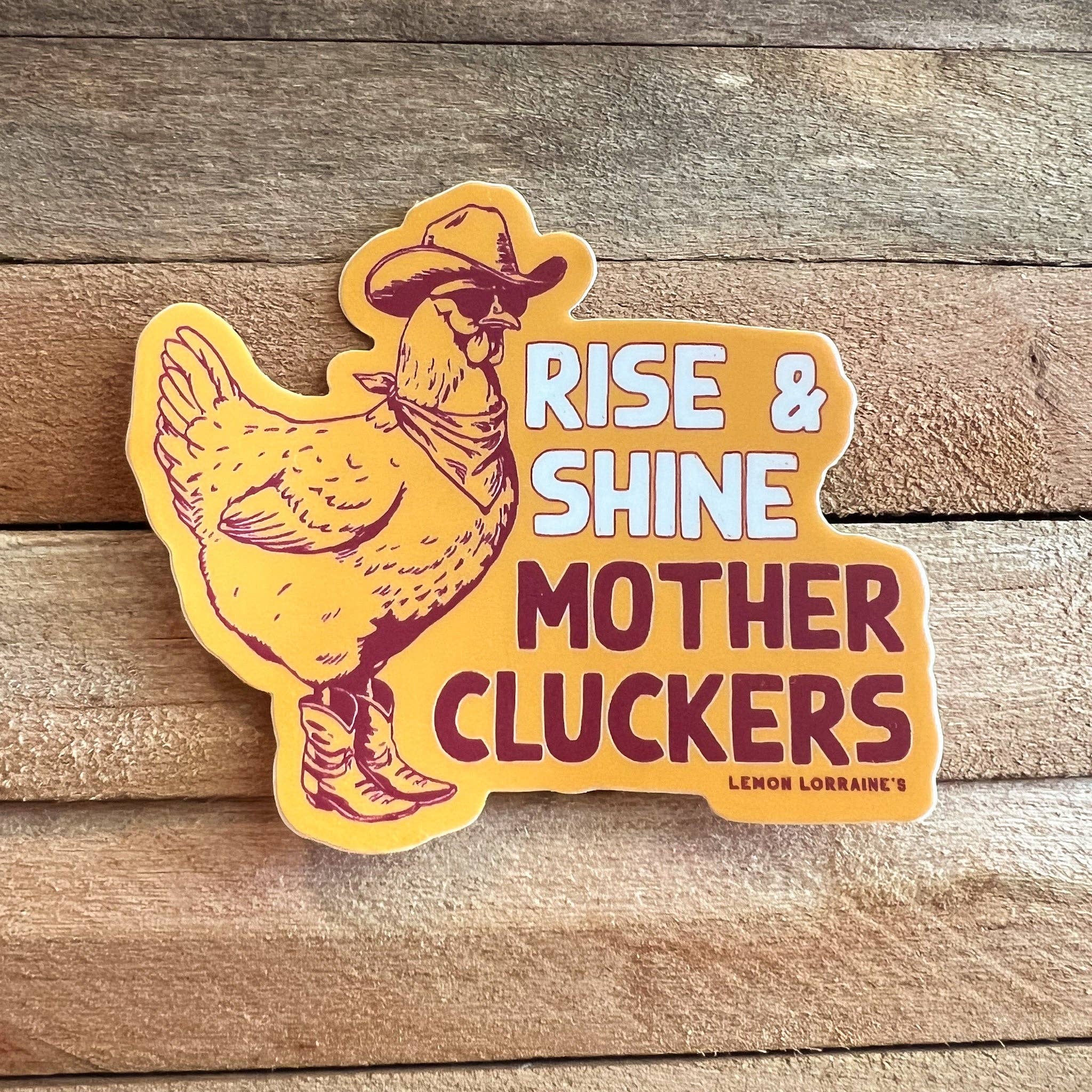 Lemon Lorraine's LLC - Wholesale Sticker - RISE & SHINE MOTHER CLUCKERS - Sticker Decals