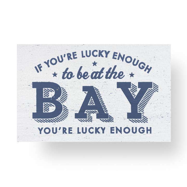 If You're Lucky Enough be at the Bay... 12 x 19 - 4 colors for wholesale by Go Jump in the Lake®