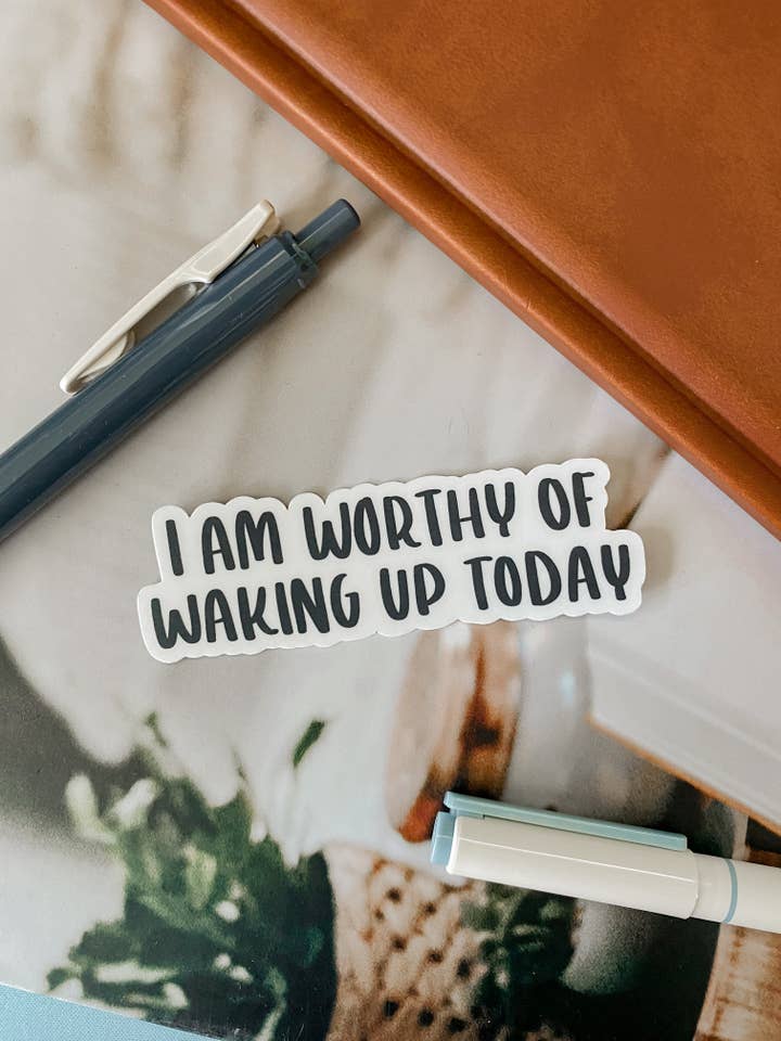 I Am Worthy Of Waking Up Today Matte Vinyl Sticker for wholesale by Camille Ledesma Design