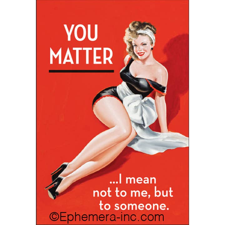 Bobangles - Wholesale Magnet - Ephemera Magnet - You matter - I mean not to me