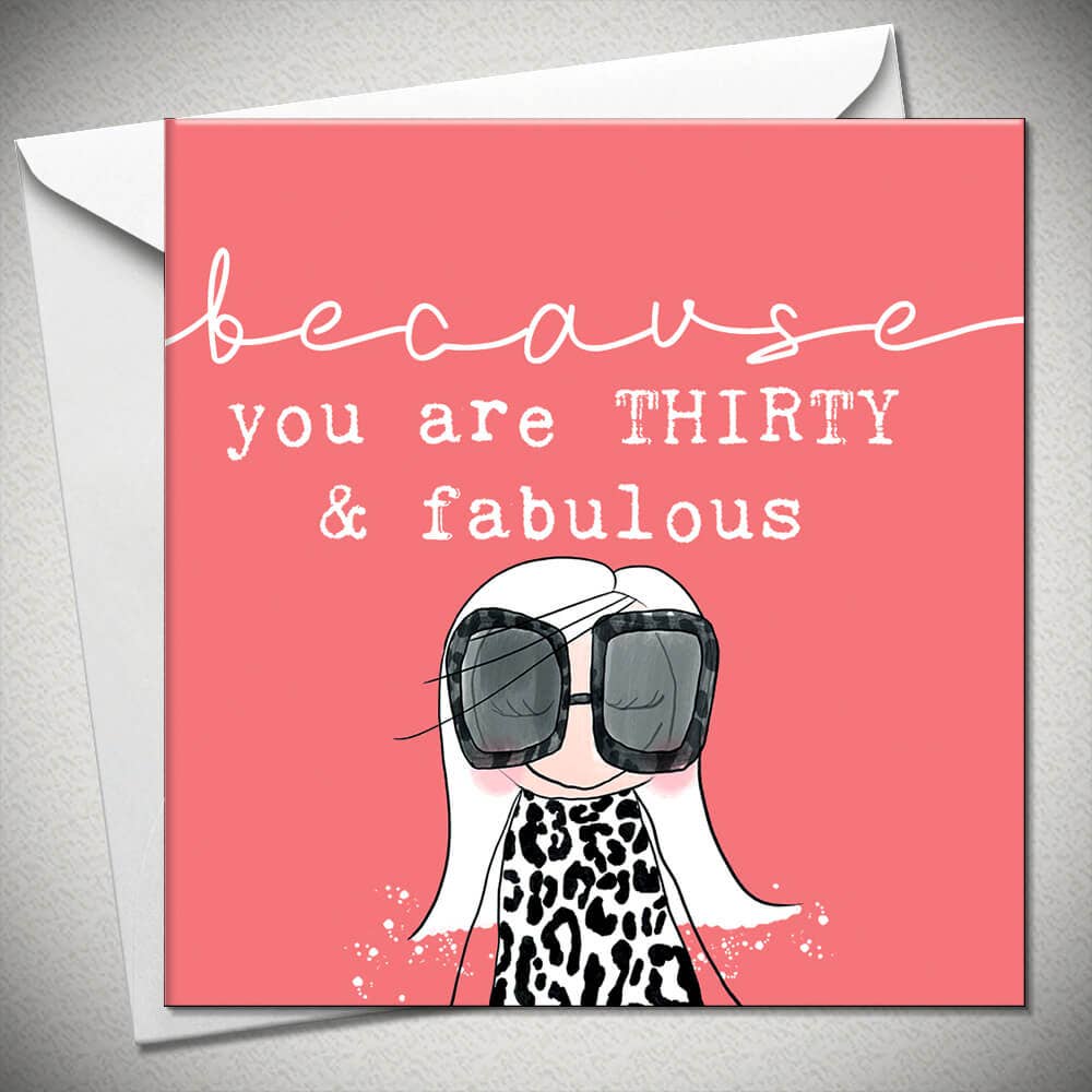 Bexy Boo Ltd – wholesale Birthday card – Because You Are Thirty & Fabulous0