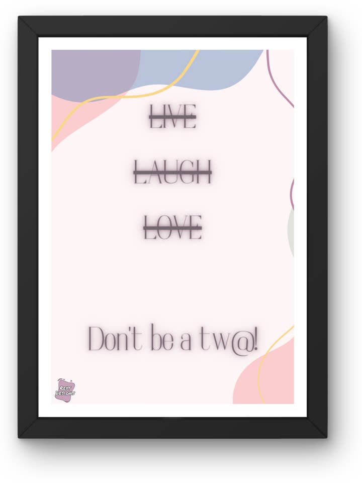 Live, laugh, love. Don't be a tw@ - Portrait Poster Wall Art for wholesale by Reyt Designs
