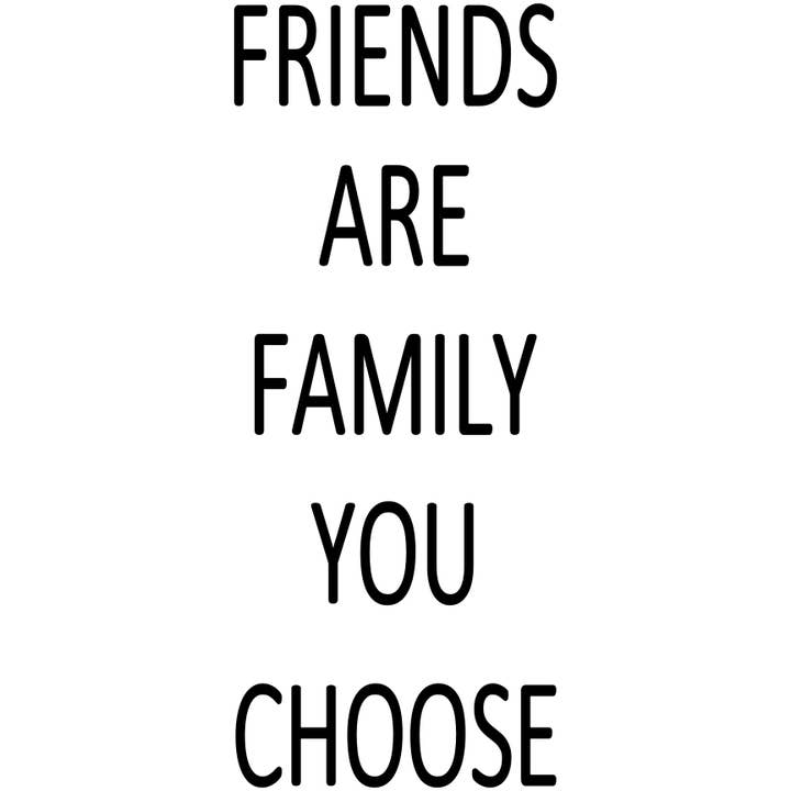 LES AMIS SONT LA FAMILLE QUE VOUS CHOISISSEZ pour la vente par Dudley's Cottage & Gifts