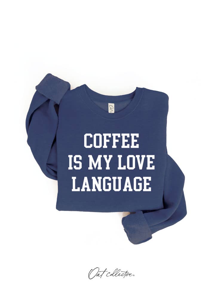 OAT COLLECTIVE - Wholesale Graphic Sweatshirt - Women's - COFFEE IS MY LOVE LANGUAGE Graphic Sweatshirt14