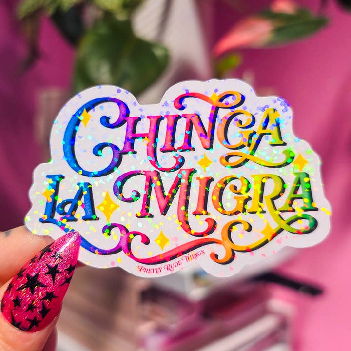 Pretty Rude Things - Wholesale Sticker - Chinga La Migra, F*ck ICE, Pro Immigration Sticker7