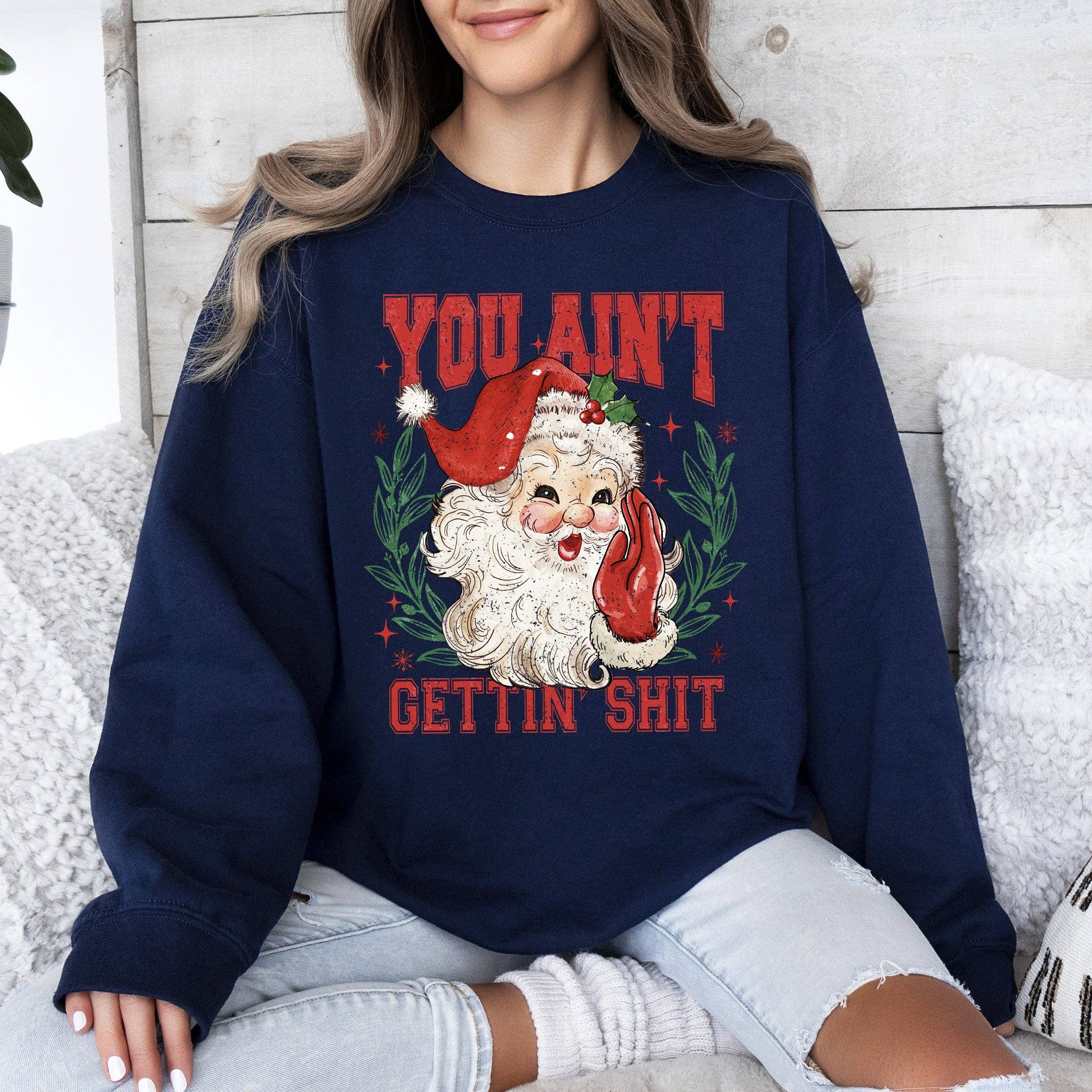 Refinery Number One LLC - Wholesale Graphic Sweatshirt - Unisex - You Ain't Getting Shit, Funny, Santa Christmas Sweatshirt2