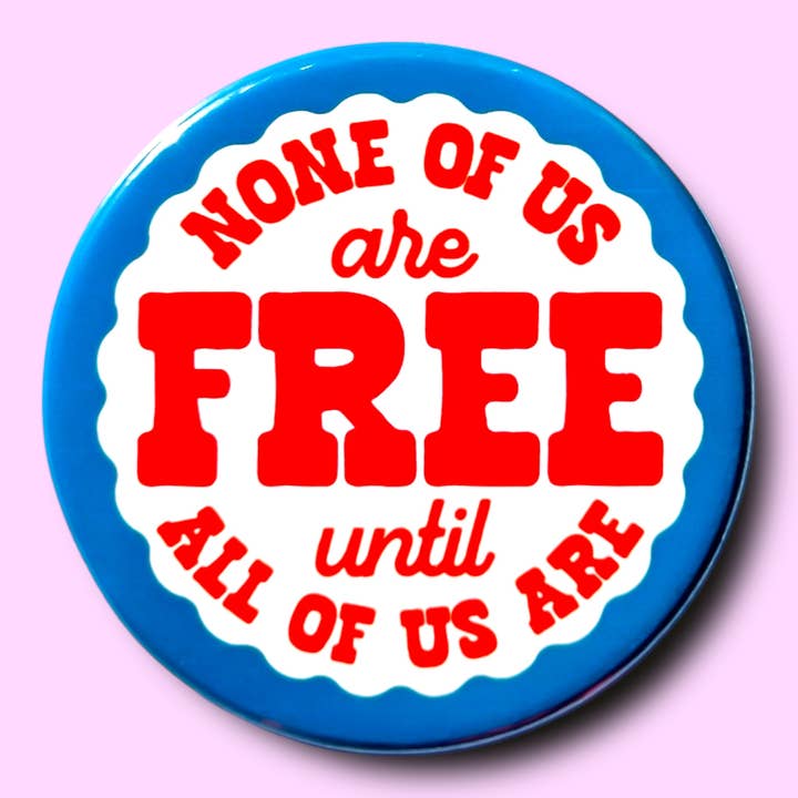 Aucun de nous n'est libre tant que nous ne le sommes pas tous (Bouton ou Aimant !) pour la vente par The Hissin' Kitten