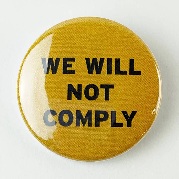 We Will Not Comply Pinback Button for wholesale by Culture Flock