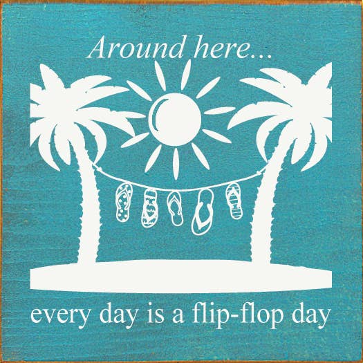 Around Here… Everyday Is A Flip-flop Day wood sign for wholesale by SAWDUST CITY
