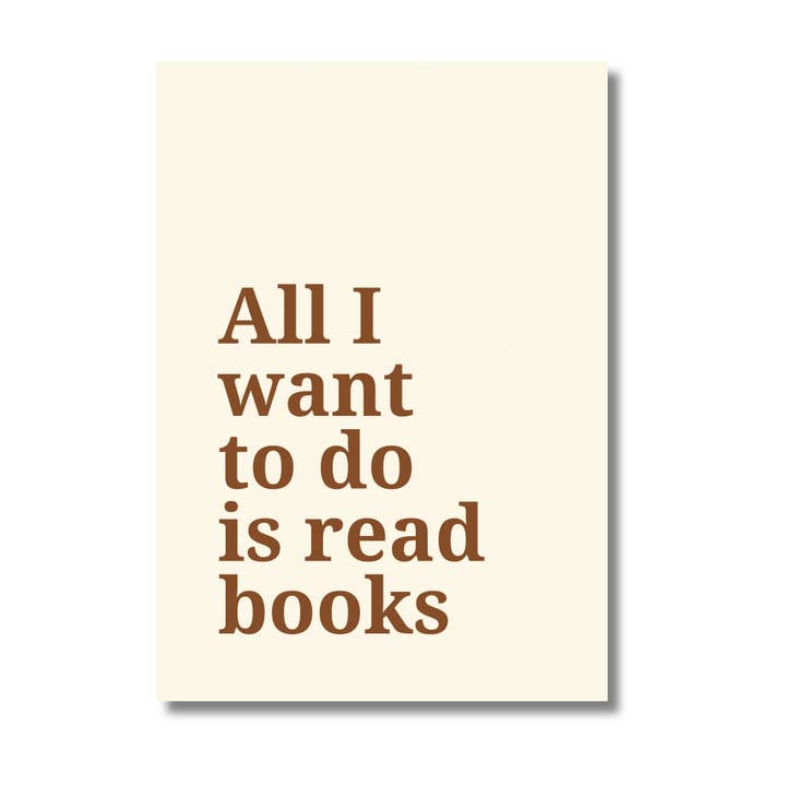 A5 Art Print - 'All I want to do is read books' Quote for wholesale by Basically Britt