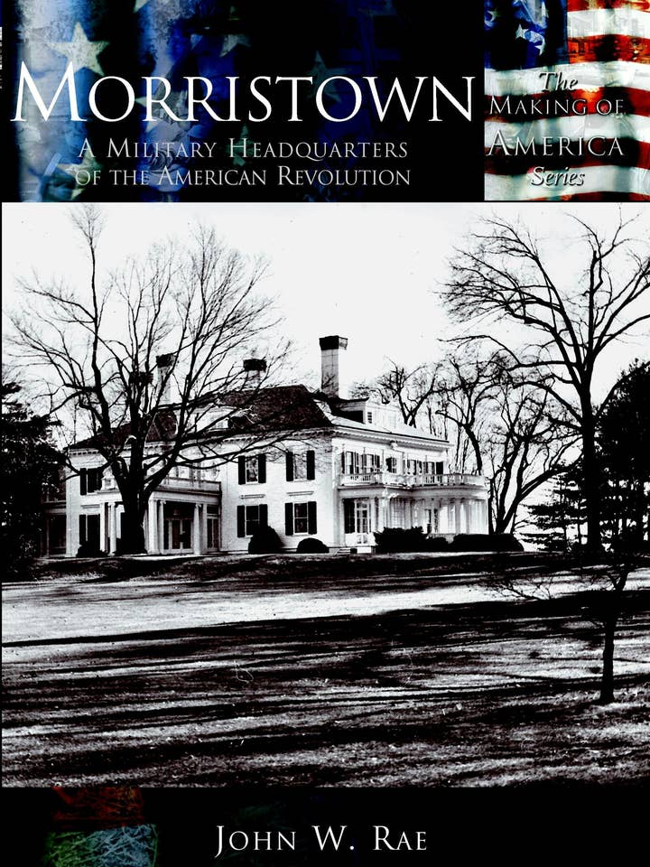 Morristown: A Military Headquarters of the Revolution for wholesale by Arcadia Publishing