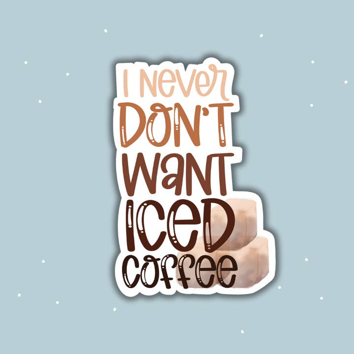 I Never Don't Want Iced Coffee Sticker for wholesale by Jedi Woods LLC