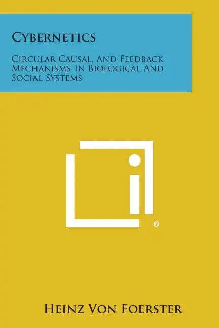 Books by splitShops - Wholesale Technology & Engineering Book - Cybernetics: Circular Causal, and Feedback Mechanisms in Biological and Social Systems - Paperback0