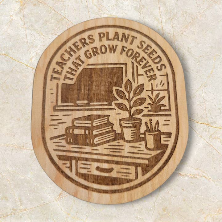 Teachers Plant Seeds That Grow Forever – Wood Magnet for Teacher Gifts for wholesale by Ellie Joe Design Co