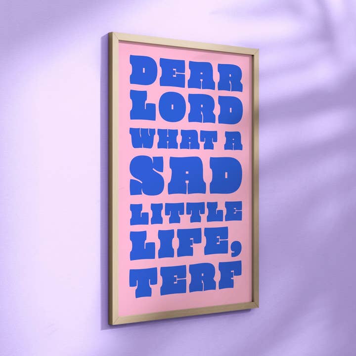 Kære Gud, hvilket trist lille liv TERF-print for engroshandel hos Laura Frances Heitzman