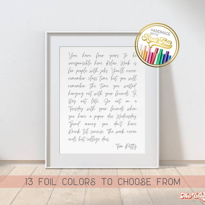 The Wilde Peach - Wholesale Art Print - You have 4 years, Tom Petty College Quote, Gold Foil Print