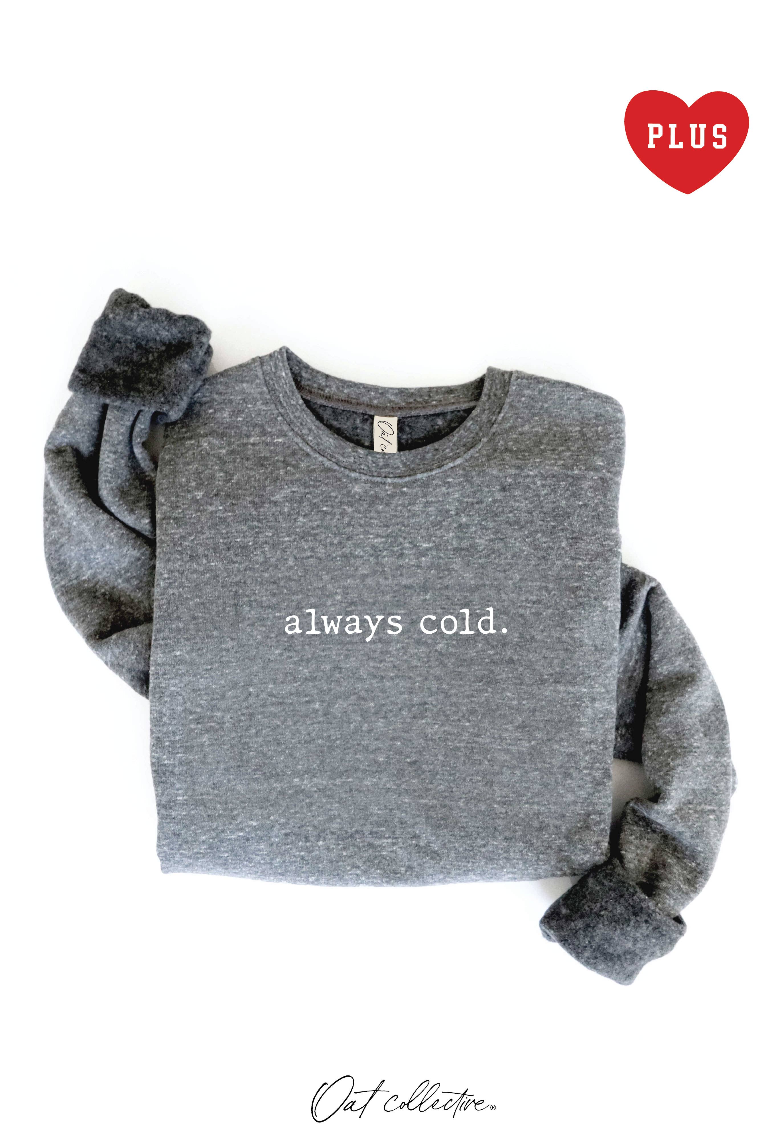 OAT COLLECTIVE - Wholesale Graphic Sweatshirt - Women's - ALWAYS COLD. Plus Graphic Sweatshirt1