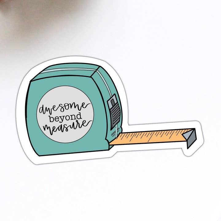 Awesome Beyond Measure Tape Measure Vinyl Sticker for wholesale by Stick With It Sticker Co