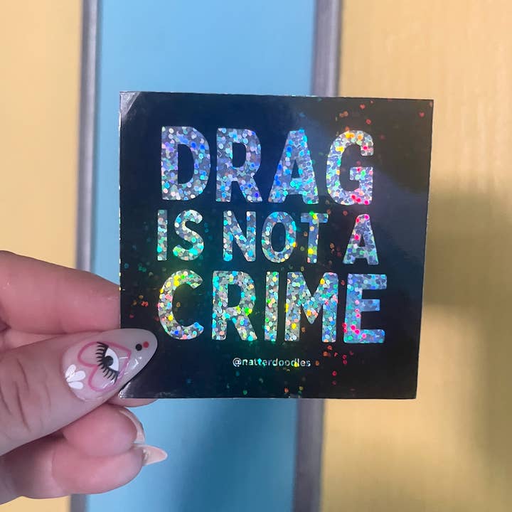 NatterDoodle - Wholesale Sticker - Drag is Not a Crime - Glitter Waterproof, Vinyl Sticker2