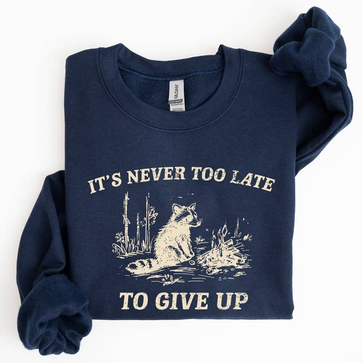 Refinery Number One LLC - Wholesale Graphic Sweatshirt - Women's - It's Never Too Late To Give Up, Raccoon, Funny Sweatshirt