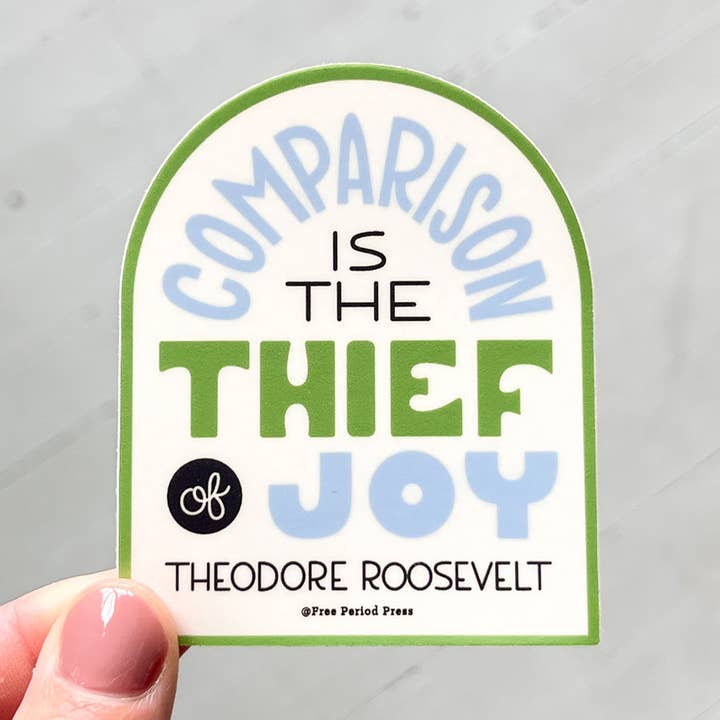 Comparison Is The Thief of Joy Vinyl Decal Sticker for wholesale by Free Period Press