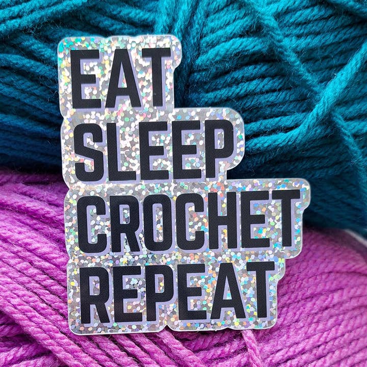 Eat Sleep Crochet Repeat Holographic Sticker | Yarn Lovers for wholesale by The Pigeon's Nest