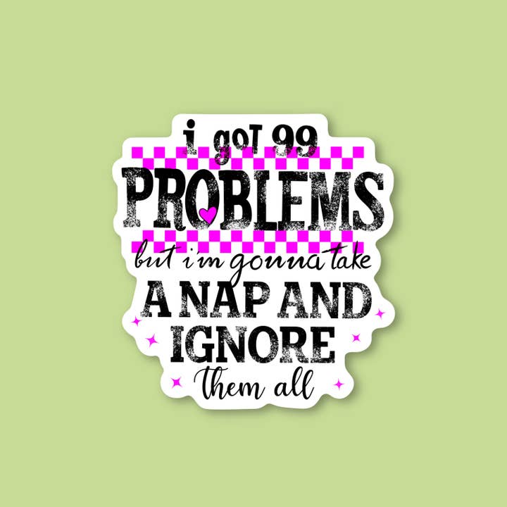 Sage and Virgo - Wholesale Sticker - Got 99 problems but gonna take a nap, fun life hack sticker