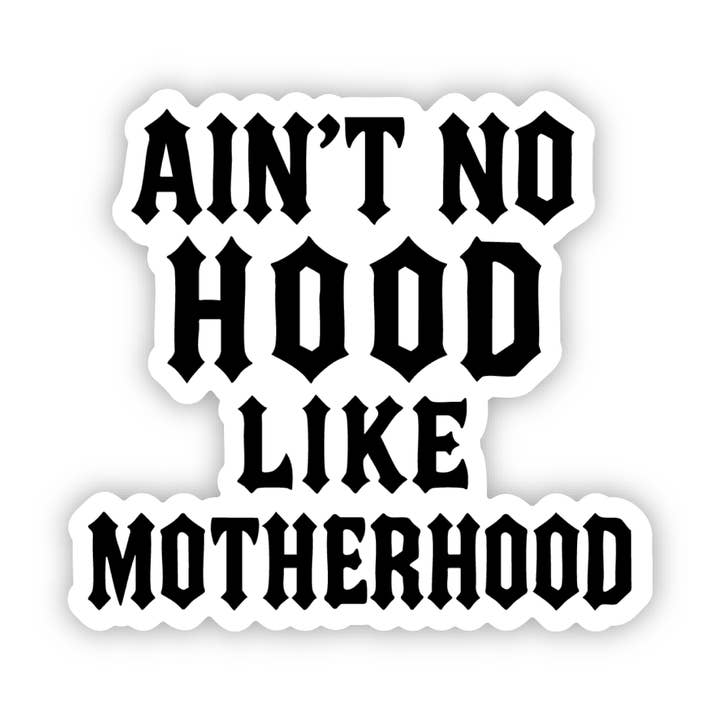 No Hood Like Motherhood Sticker for wholesale by Opal Rose Creative Studio