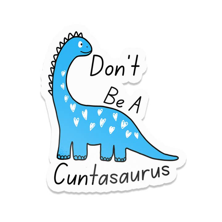Sticker Bull - Wholesale Sticker - Don't Be A Cuntasaurus Funny Cute Vinyl Sticker
