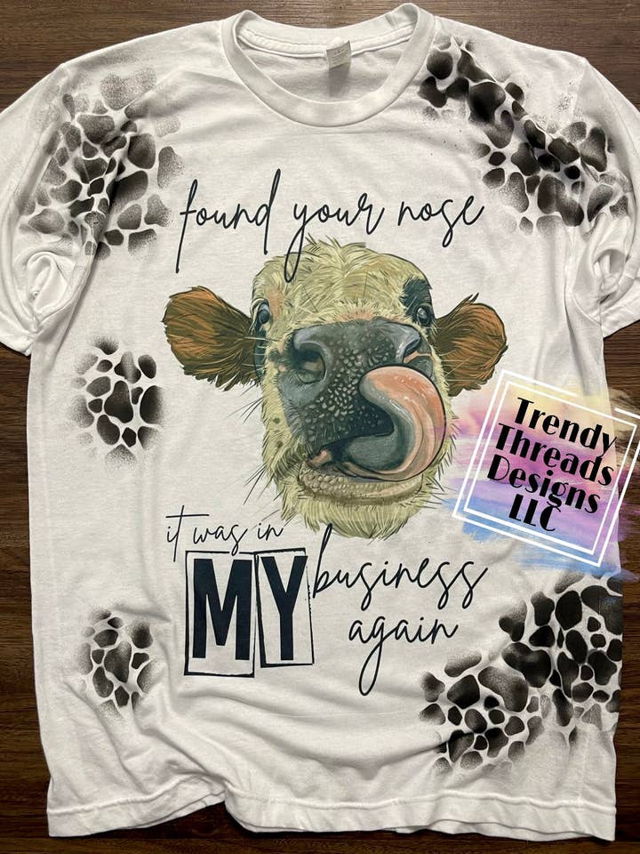 I found your nose shirt | cowhide for wholesale by Trendy Threads Designs LLC