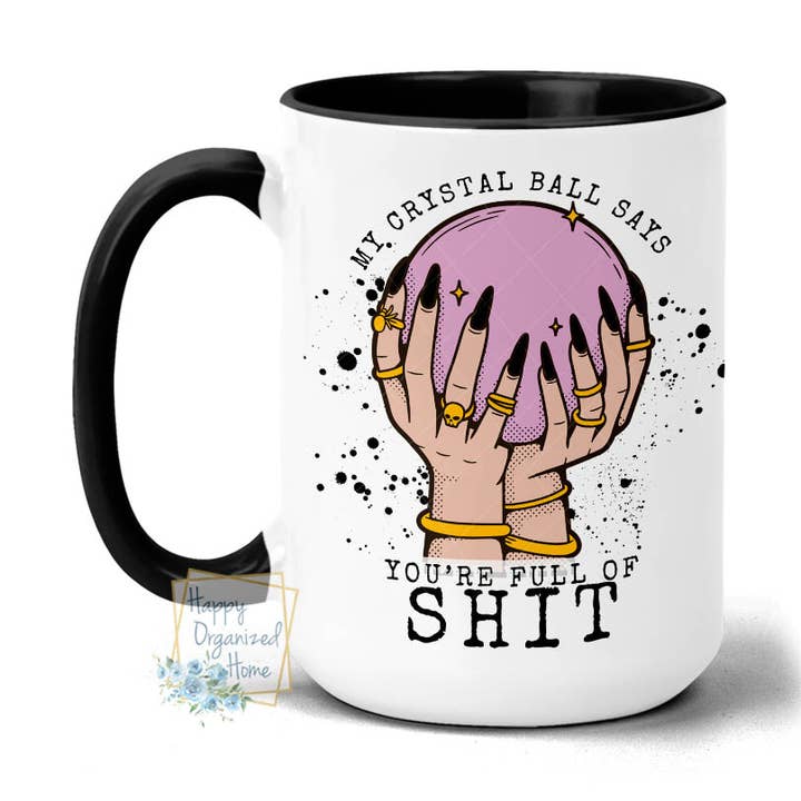 Tasse à café My Crystal Ball says you're full of shit 15 oz pour la vente par Happy Organized Home
