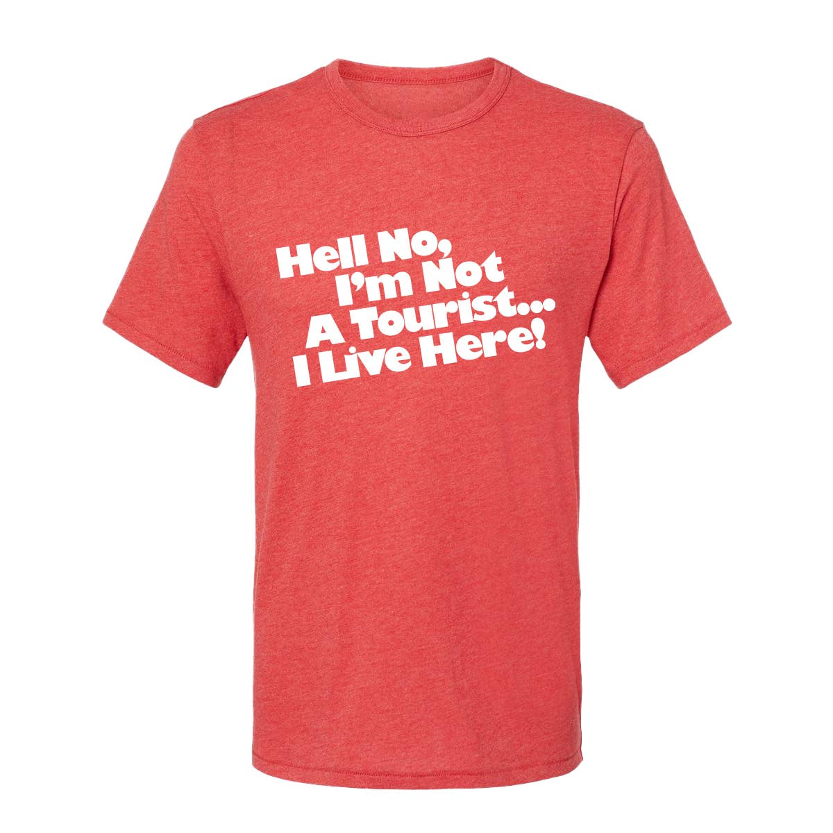 NORMAN ROSCOE - Wholesale Screen Printed T-Shirt - Unisex - Hell No, I'm Not A tourist ... I Live Here! T-Shirt (Touristee)