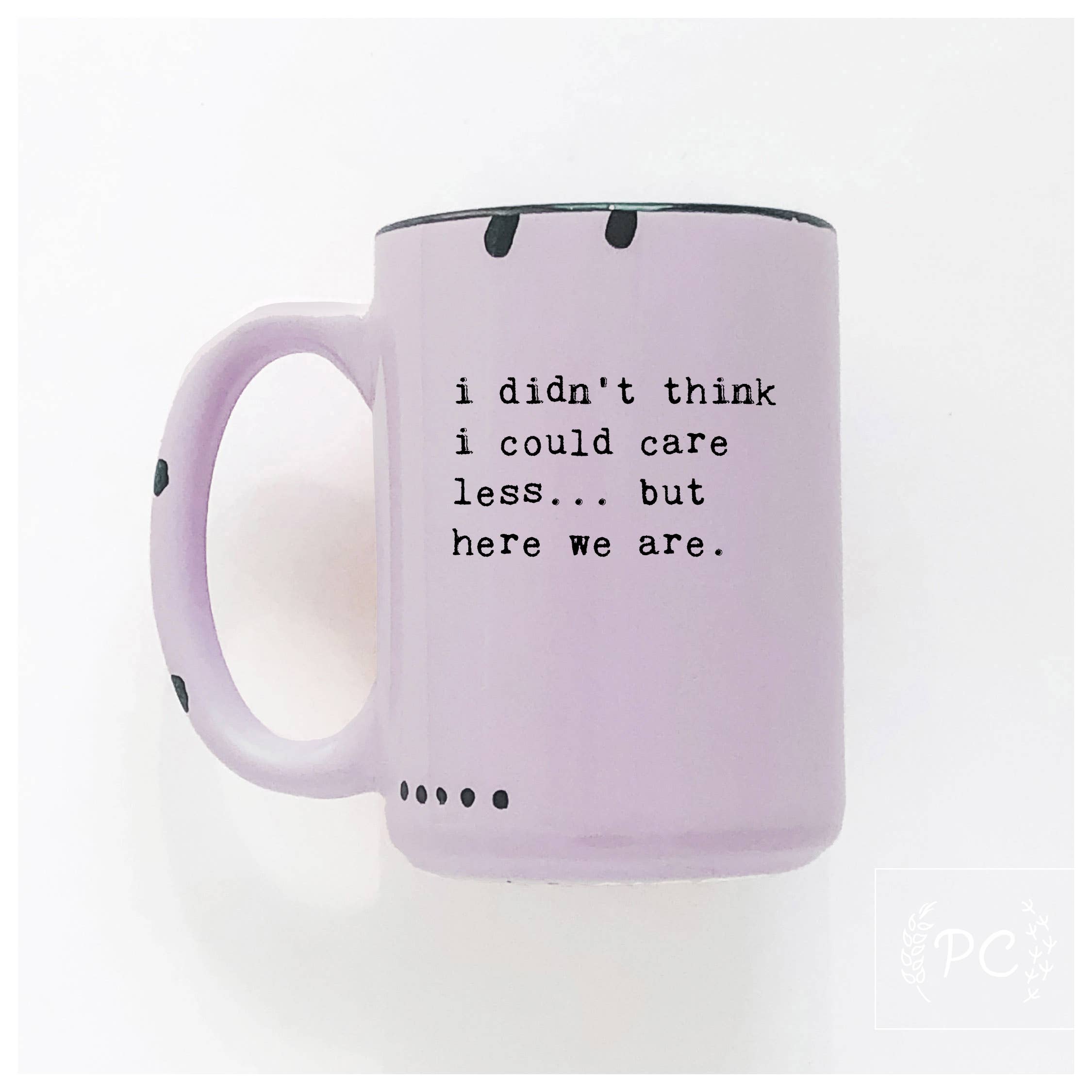 Prairie Chick Prints - Wholesale Coffee Mug - i didn't think i could care less... but here we are | ceramic mug6