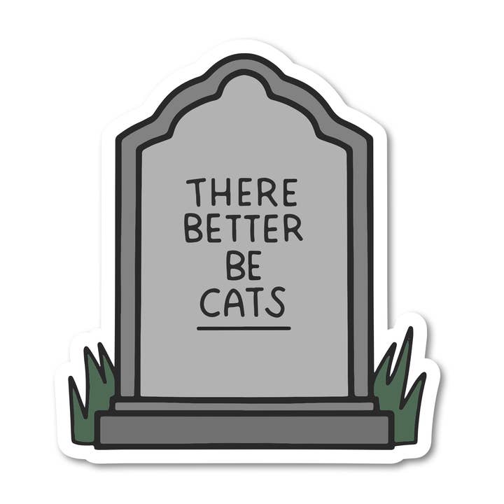 There Better Be Cats Tombstone Grave Vinyl Sticker for wholesale by Mouthy Broad