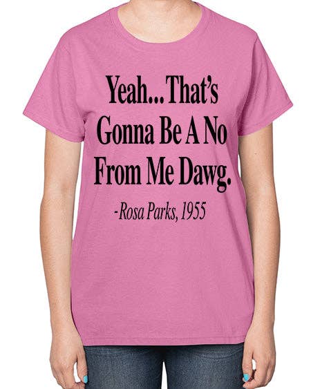 tshirt unlimited - Vendita all'ingrosso Maglietta serigrafata - Donna - Sì, sarà un no da parte mia, amico Rosa Parks 3# - parole e frasi nere - Maglietta da donna3