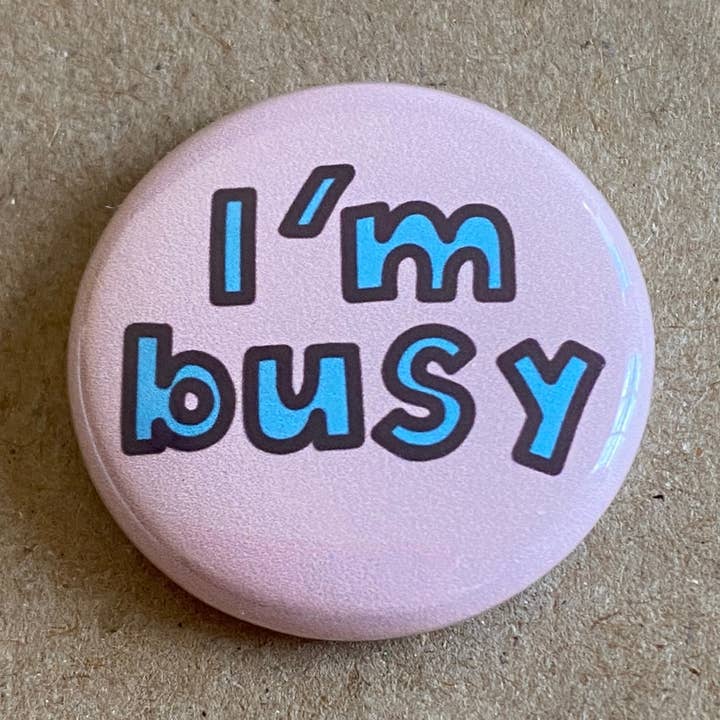 I'm Busy pin back button for wholesale by AnneArchy