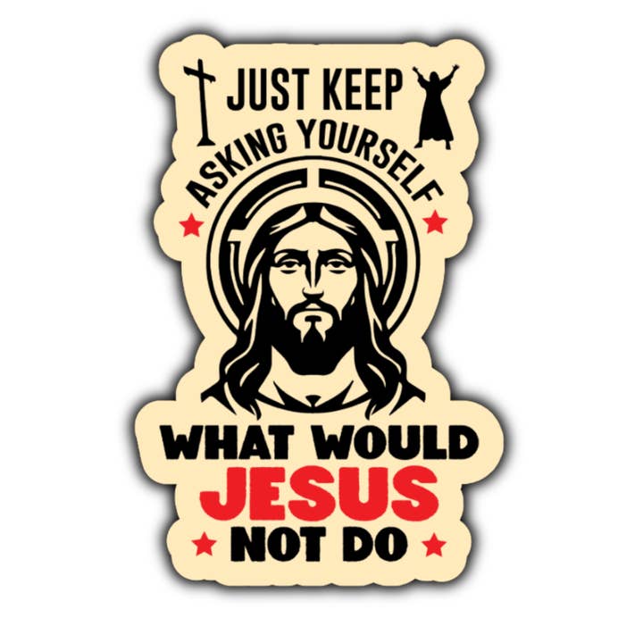 Just keep asking yourself what would Jesus not do sticker Y for wholesale by Stick to it creations