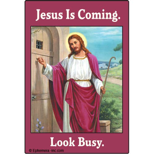 Magnet-Jesus is coming. Look busy. for wholesale by Ephemera