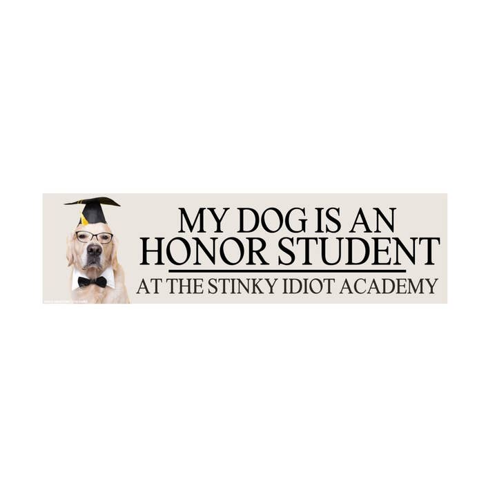 My Dog is an Honor Student at the Stinky Idiot Academy for wholesale by Frog Mustard Stickers