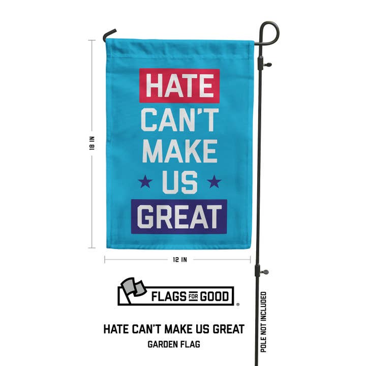 Flags For Good - Wholesale Flag - Hate Can't Make Us Great Garden Flag2