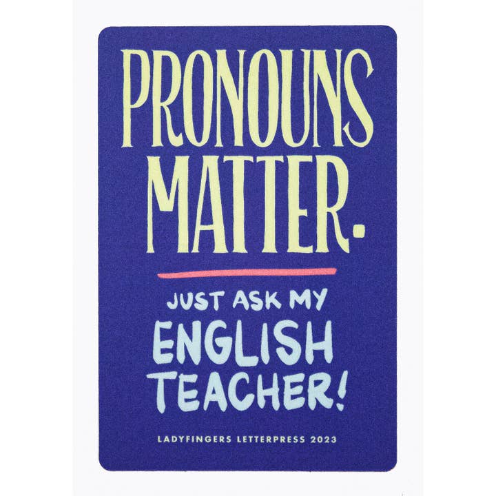 Ladyfingers Letterpress - Wholesale Sticker - Pronouns Matter, Ask My English Teacher Sticker