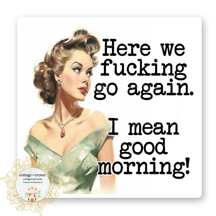 Here We Fucking Go Again I Mean Good Morning Vinyl Sticker for wholesale by cottage + crown